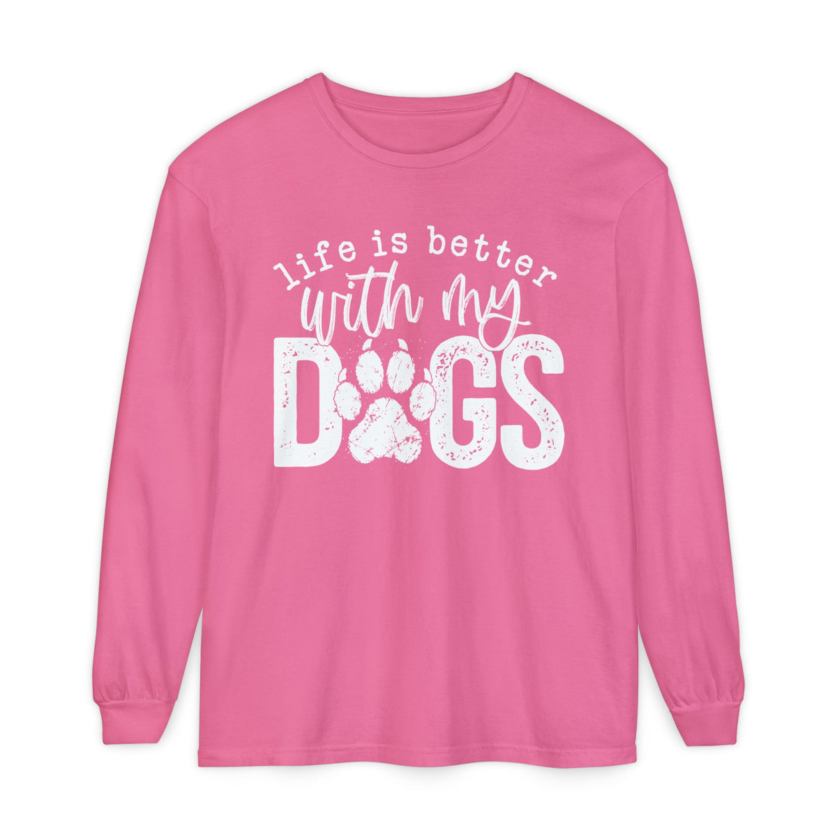 Life Is Better With My Dogs, Distressed - Comfort Colors | Trendy Women's and Men's Long Sleeve T-Shirt. Direct to Garment. Printed & Shipped in the USA. Unisex Sizes.