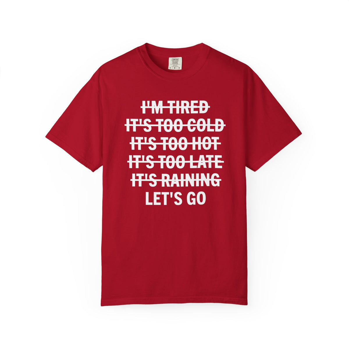 No Excuses, Let's Go - Comfort Colors | Trendy Men's and Women's T-Shirt. Direct to Garment. Printed & Shipped in the USA. Unisex Sizes.