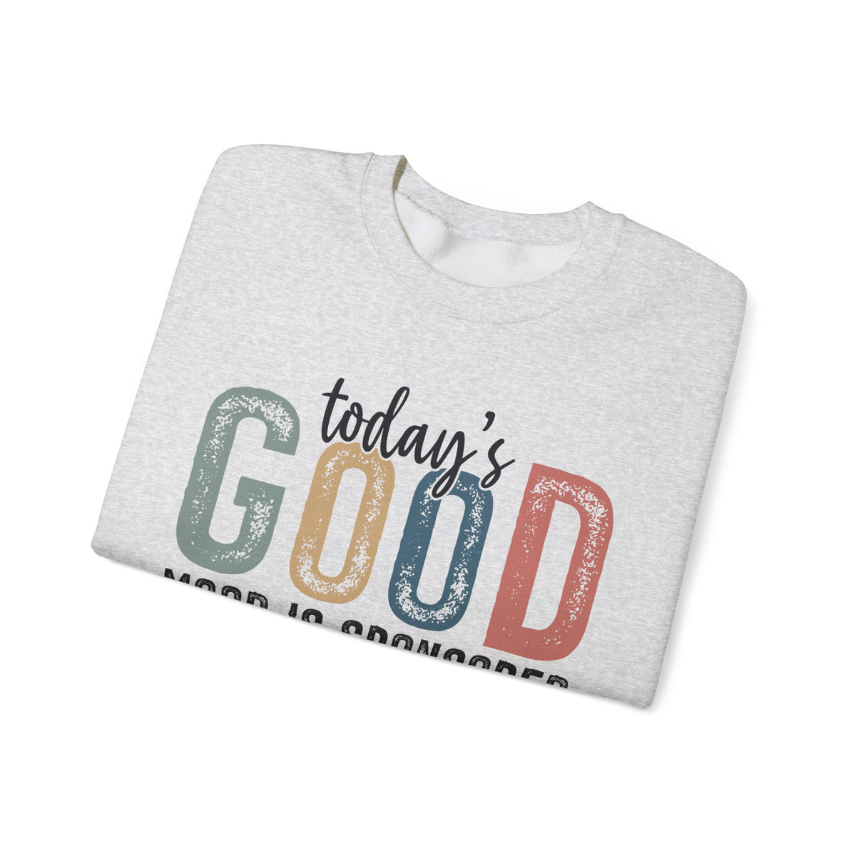 Today's Good Mood Sponsored By Jesus, Christian, Faith – Gildan Heavy Blend | Trendy Women’s Soft Sweatshirt. Direct to Garment. Printed & Shipped in the USA. Unisex Sizes.