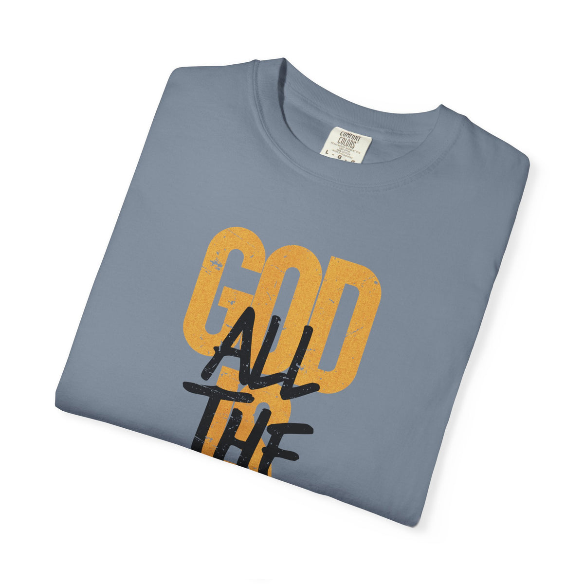 God is Good All The Time - Comfort Colors | Trendy Women's and Men's T-Shirt. Direct to Garment. Printed & Shipped in the USA. Unisex Sizes.