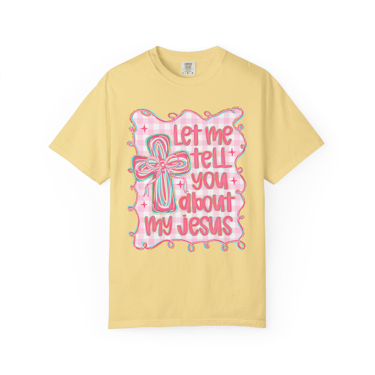 Let Me Tell You About My Jesus, Pink and Green - Comfort Colors | Trendy Women's T-Shirt. Direct to Garment. Printed & Shipped in the USA. Unisex Sizes.