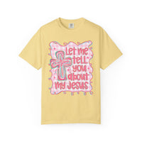 Let Me Tell You About My Jesus, Pink and Green - Comfort Colors | Trendy Women's T-Shirt. Direct to Garment. Printed & Shipped in the USA. Unisex Sizes.