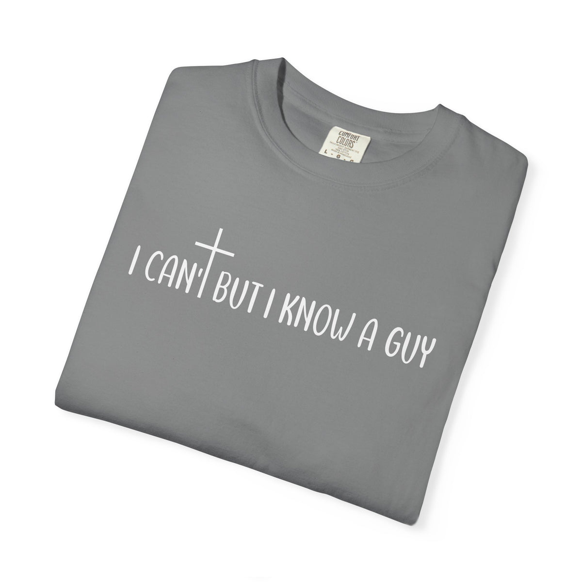 I Can't But I Know a Guy - Jesus - Comfort Colors | Trendy Men's and Women's T-Shirt. Direct to Garment. Printed & Shipped in the USA. Unisex Sizes.