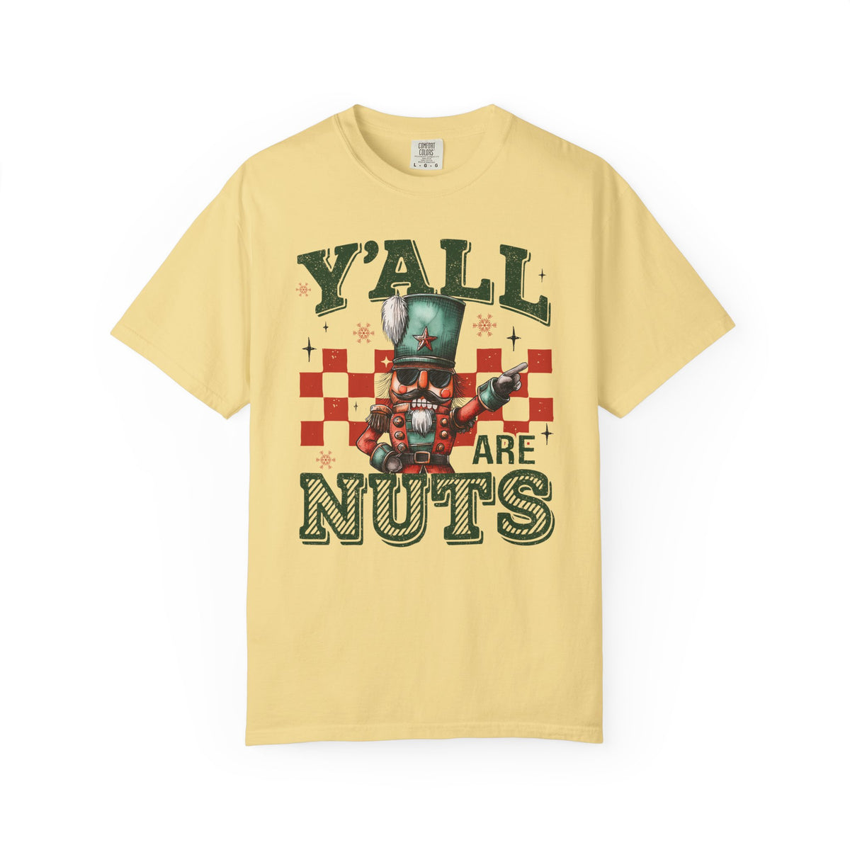 Y'all Are Nuts Nutcracker - Comfort Colors | Trendy Women's and Men's T-Shirt. Direct to Garment. Printed & Shipped in the USA. Unisex Sizes.