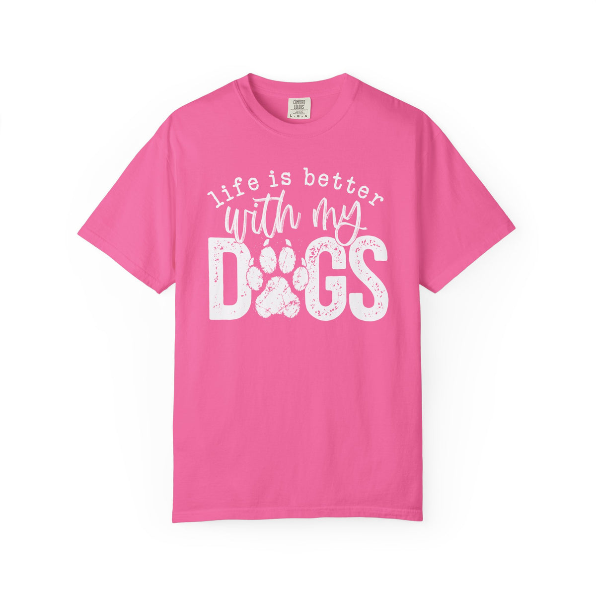 Life Is Better With My Dogs, Distressed - Comfort Colors | Trendy Women's and Men's T-Shirt. Direct to Garment. Printed & Shipped in the USA. Unisex Sizes.