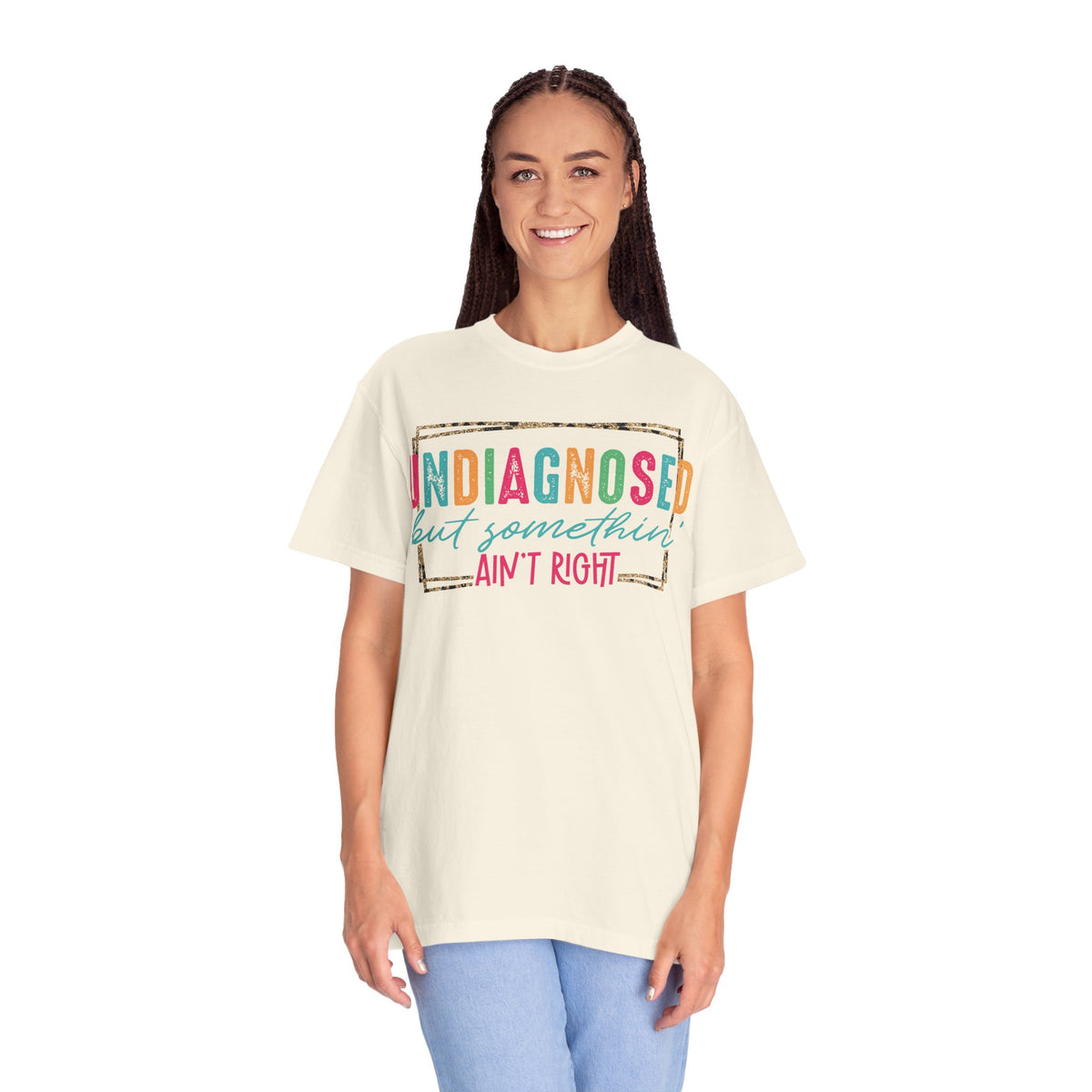Undiagnosed But Somethin' Ain't Right Funny Mental Health - Comfort Colors | Trendy Women's T-Shirt. Direct to Garment. Printed & Shipped in the USA. Unisex Sizes.