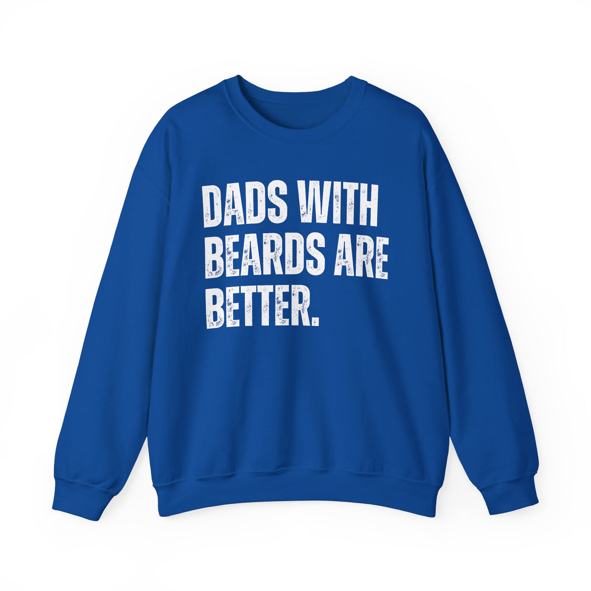 Dads With Beards Are Better - Distressed – Gildan Heavy Blend | Trendy Men's Soft Sweatshirt. Direct to Garment. Printed & Shipped in the USA. Unisex Sizes.