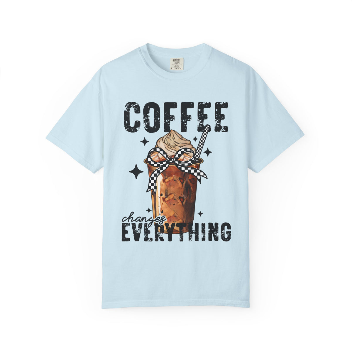 Coffee Changes Everything, Iced Coffee, Coffee Lovers - Comfort Colors | Trendy Women's T-Shirt. Direct to Garment. Printed & Shipped in the USA. Unisex Sizes.