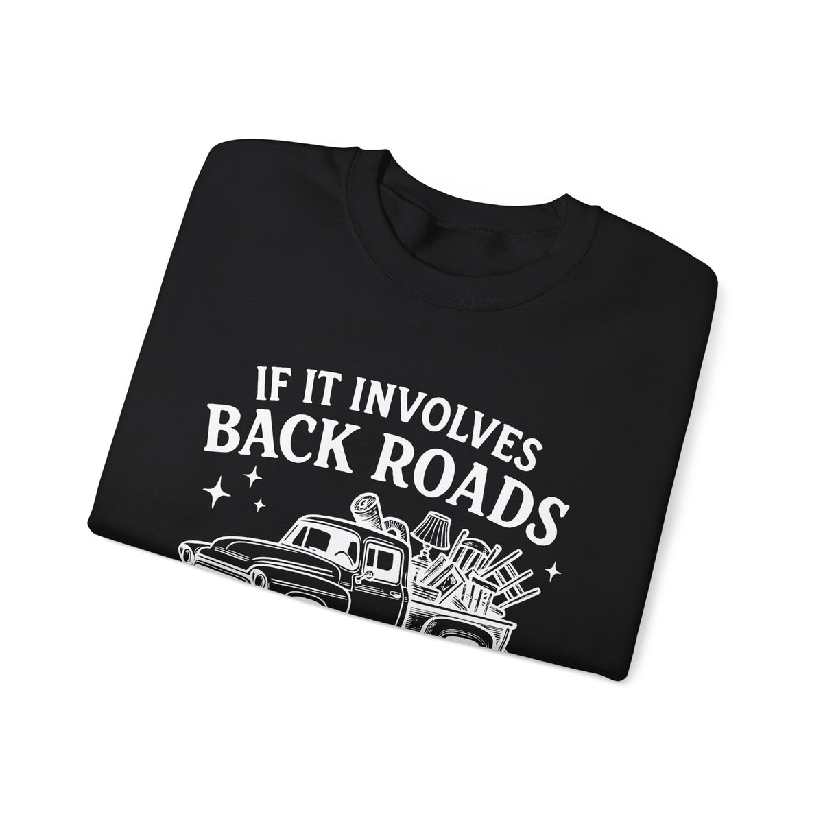 If It Involves Back Roads, Flea Markets and Junkin' Count Me In – Gildan Heavy Blend | Trendy Women’s and Men's Soft Sweatshirt. Direct to Garment. Printed & Shipped in the USA. Unisex Sizes.