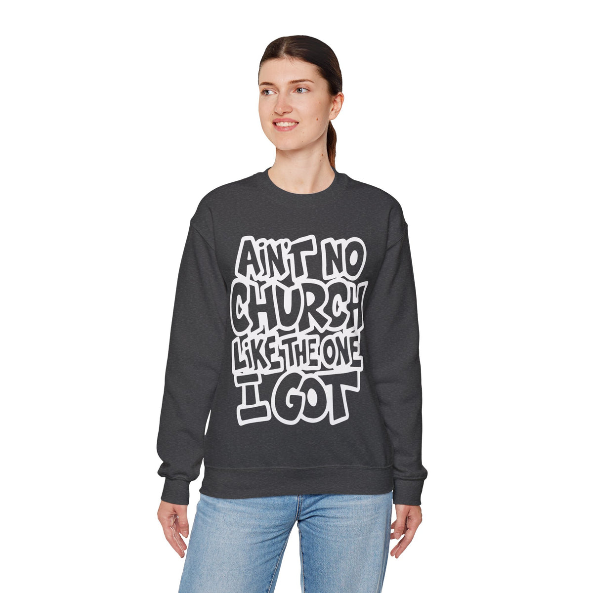 Ain't No Church Like The One I Got – Gildan Heavy Blend | Trendy Women’s and Men's Soft Sweatshirt. Direct to Garment. Printed & Shipped in the USA. Unisex Sizes.