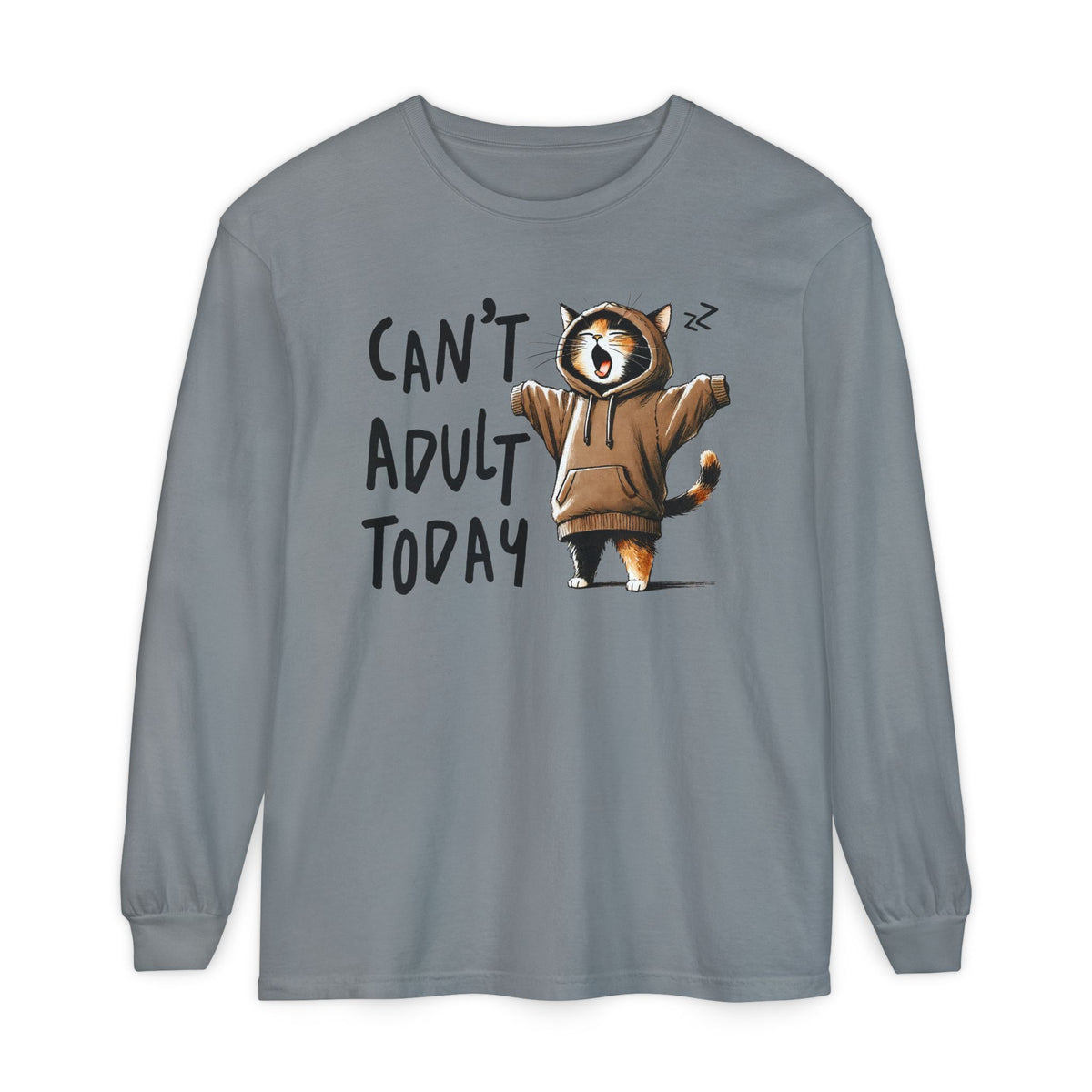 Can’t Adult Today, Cat - Comfort Colors | Trendy Women's and Men's Long Sleeve T-Shirt. Direct to Garment. Printed & Shipped in the USA. Unisex Sizes.