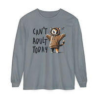 Can’t Adult Today, Cat - Comfort Colors | Trendy Women's and Men's Long Sleeve T-Shirt. Direct to Garment. Printed & Shipped in the USA. Unisex Sizes.