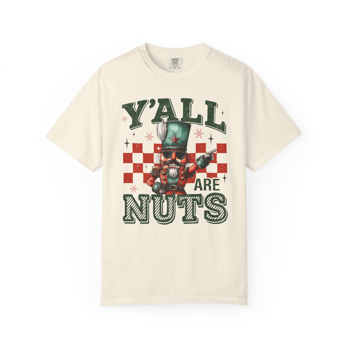 Y'all Are Nuts Nutcracker - Comfort Colors | Trendy Women's and Men's T-Shirt. Direct to Garment. Printed & Shipped in the USA. Unisex Sizes.