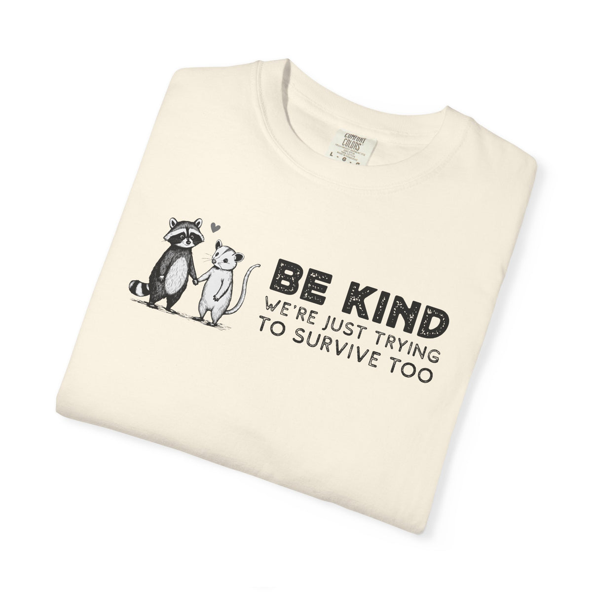 Be Kind We're Just Trying To Survive Too - Possum Raccoon *This Shirt Saves Lives* - Comfort Colors | Trendy Unisex T-Shirt. Direct to Garment. Printed & Shipped in the USA. Unisex Sizes.