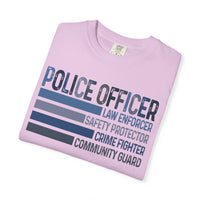 Police Officer - Description - Comfort Colors | Trendy Men's and Women's T-Shirt. Direct to Garment. Printed & Shipped in the USA. Unisex Sizes.