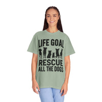 Life Goal Rescue All The Dogs - Comfort Colors | Trendy Unisex T-Shirt. Direct to Garment. Printed & Shipped in the USA. Unisex Sizes.