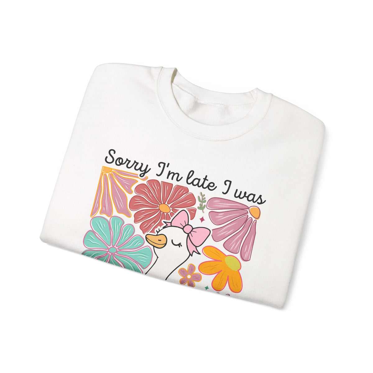 Sorry I'm Late I Was Dilly Dallying Cute Floral Duck – Gildan Heavy Blend | Trendy Women’s Soft Sweatshirt. Direct to Garment. Printed & Shipped in the USA. Unisex Sizes.