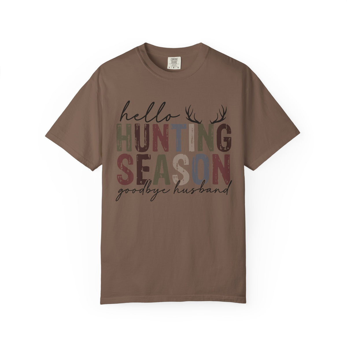 Hello Hunting Season Goodbye Husband Camouflage Wife - Comfort Colors | Trendy Women's T-Shirt. Direct to Garment. Printed & Shipped in the USA. Unisex Sizes.