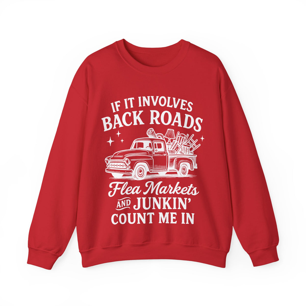 If It Involves Back Roads, Flea Markets and Junkin' Count Me In – Gildan Heavy Blend | Trendy Women’s and Men's Soft Sweatshirt. Direct to Garment. Printed & Shipped in the USA. Unisex Sizes.