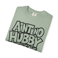 Ain't No Hubby Like The One I Got - Comfort Colors | Trendy Women's T-Shirt. Direct to Garment. Printed & Shipped in the USA. Unisex Sizes.