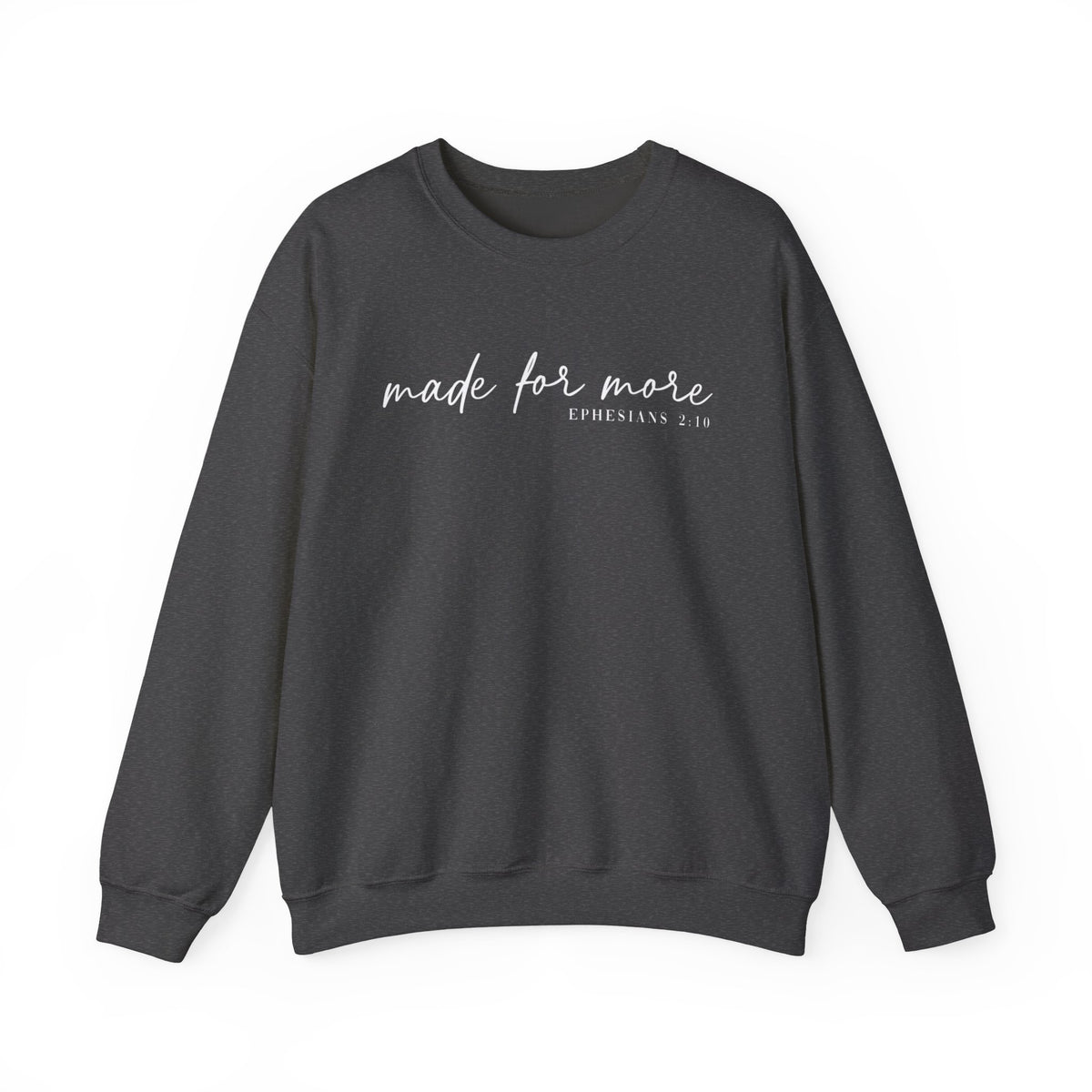 Made For More, Ephesians 2:10 – Gildan Heavy Blend | Trendy Women’s and Men's Soft Sweatshirt. Direct to Garment. Printed & Shipped in the USA. Unisex Sizes.