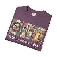 A Lot Can Happen in 3 Days - He Is Risen - Comfort Colors | Trendy Women's T-Shirt. Direct to Garment. Printed & Shipped in the USA. Unisex Sizes.