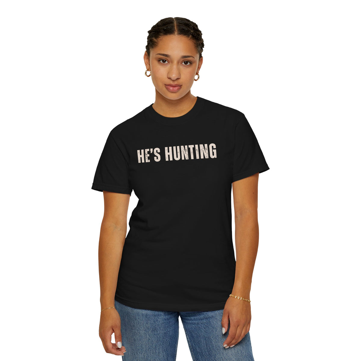 He's Hunting - Distressed - Comfort Colors | Trendy Women's T-Shirt. Direct to Garment. Printed & Shipped in the USA. Unisex Sizes.