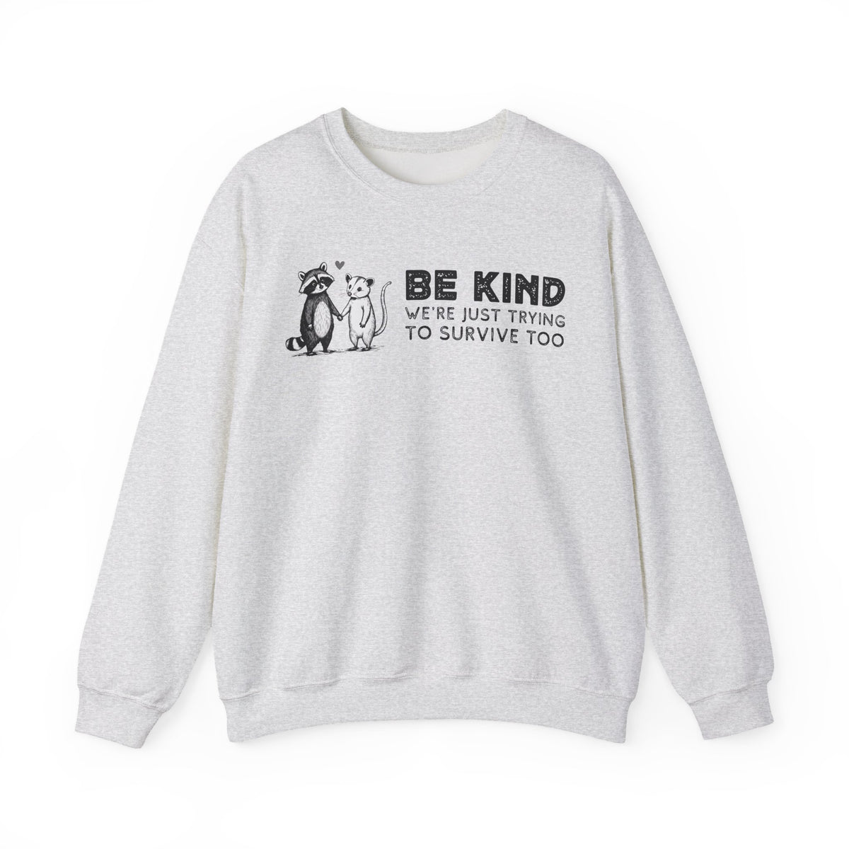 Be Kind. We're Just Trying To Survive Too. Possum. Raccoon. *This Shirt Saves Lives* – Gildan Heavy Blend | Trendy Men's and Women's Soft Sweatshirt. Direct to Garment. Printed & Shipped in the USA. Unisex Sizes.