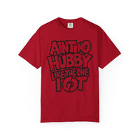 Ain't No Hubby Like The One I Got - Comfort Colors | Trendy Women's T-Shirt. Direct to Garment. Printed & Shipped in the USA. Unisex Sizes.