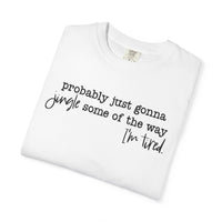 Probably Just Gonna Jingle Some Of The Way I'm Tired - Comfort Colors | Trendy Women's and Men's T-Shirt. Direct to Garment. Printed & Shipped in the USA. Unisex Sizes.