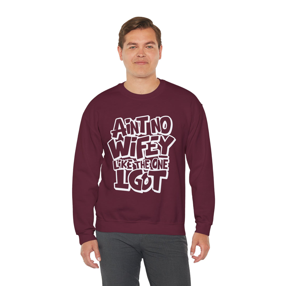 Ain't No Wifey Like The One I Got – Gildan Heavy Blend | Trendy Men's Soft Sweatshirt. Direct to Garment. Printed & Shipped in the USA. Unisex Sizes.
