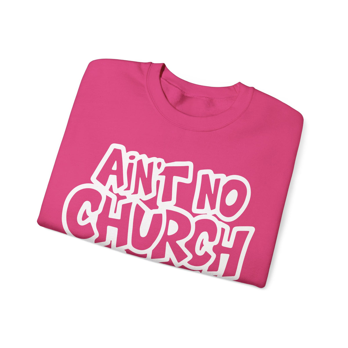 Ain't No Church Like The One I Got – Gildan Heavy Blend | Trendy Women’s and Men's Soft Sweatshirt. Direct to Garment. Printed & Shipped in the USA. Unisex Sizes.