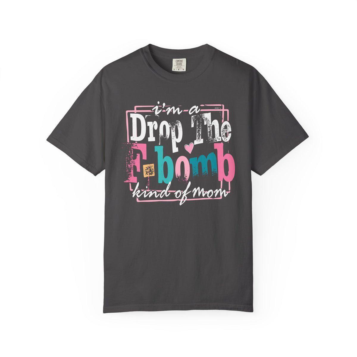 I'm A Drop The F-Bomb Mom Funny - Comfort Colors | Trendy Women's T-Shirt. Direct to Garment. Printed & Shipped in the USA. Unisex Sizes.