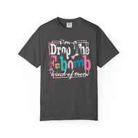 I'm A Drop The F-Bomb Mom Funny - Comfort Colors | Trendy Women's T-Shirt. Direct to Garment. Printed & Shipped in the USA. Unisex Sizes.