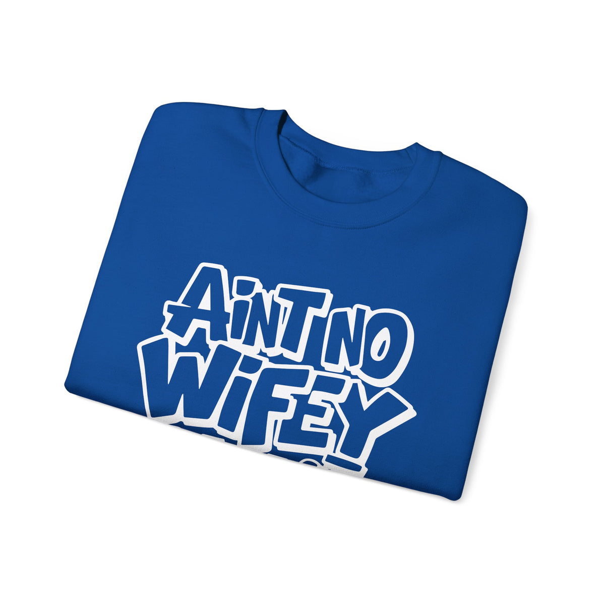Ain't No Wifey Like The One I Got – Gildan Heavy Blend | Trendy Men's Soft Sweatshirt. Direct to Garment. Printed & Shipped in the USA. Unisex Sizes.