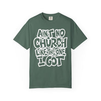 Ain't No Church Like The One I Got - Comfort Colors | Trendy Men's and Women's T-Shirt. Direct to Garment. Printed & Shipped in the USA. Unisex Sizes.