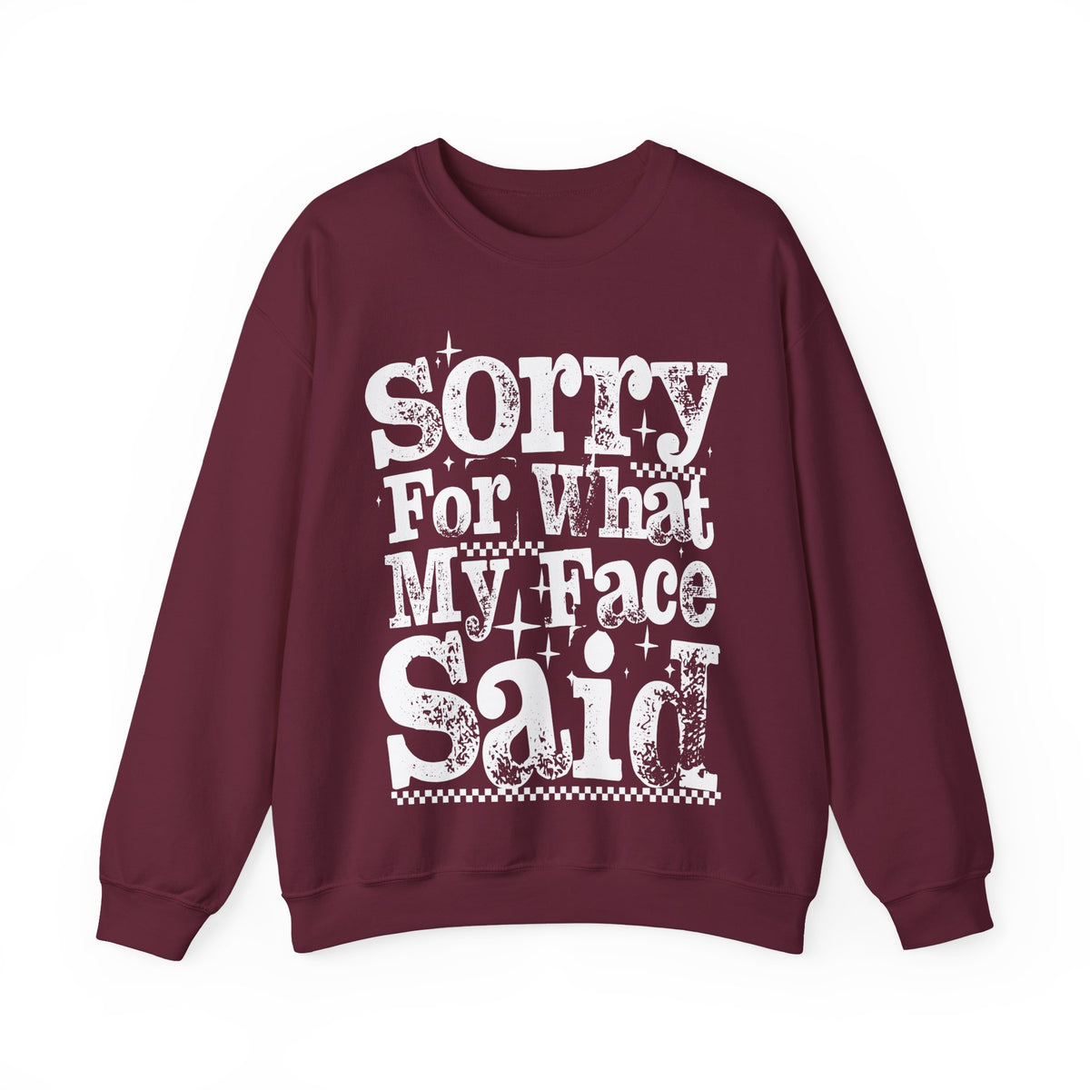 Sorry For What My Face Said - Distressed – Gildan Heavy Blend | Trendy Women’s Soft Sweatshirt. Direct to Garment. Printed & Shipped in the USA. Unisex Sizes.
