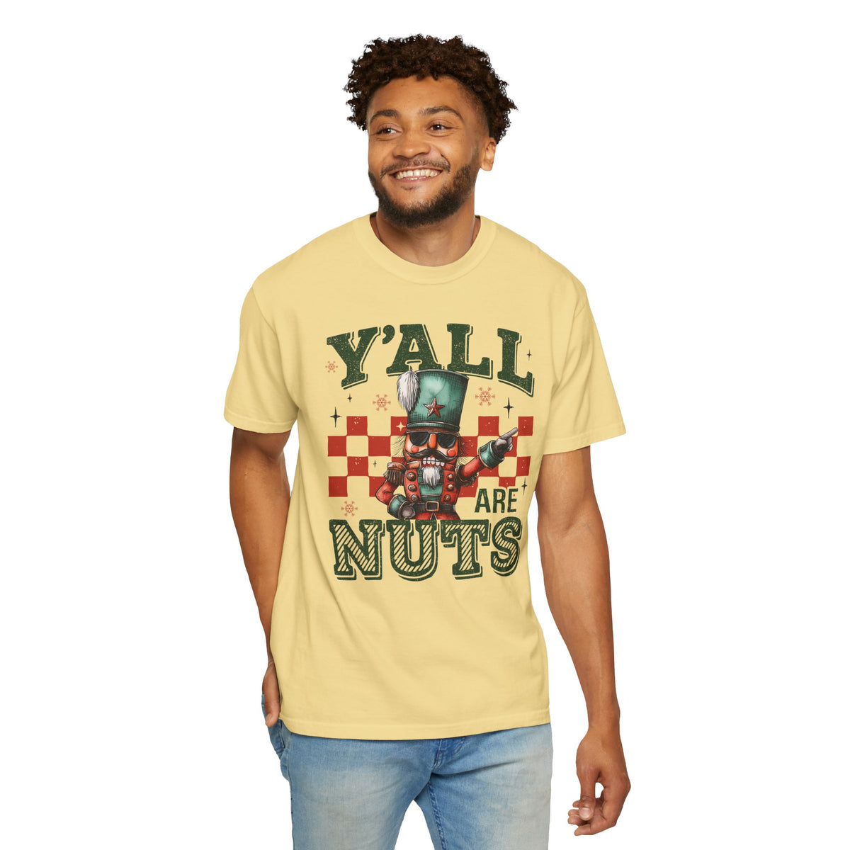 Y'all Are Nuts Nutcracker - Comfort Colors | Trendy Women's and Men's T-Shirt. Direct to Garment. Printed & Shipped in the USA. Unisex Sizes.