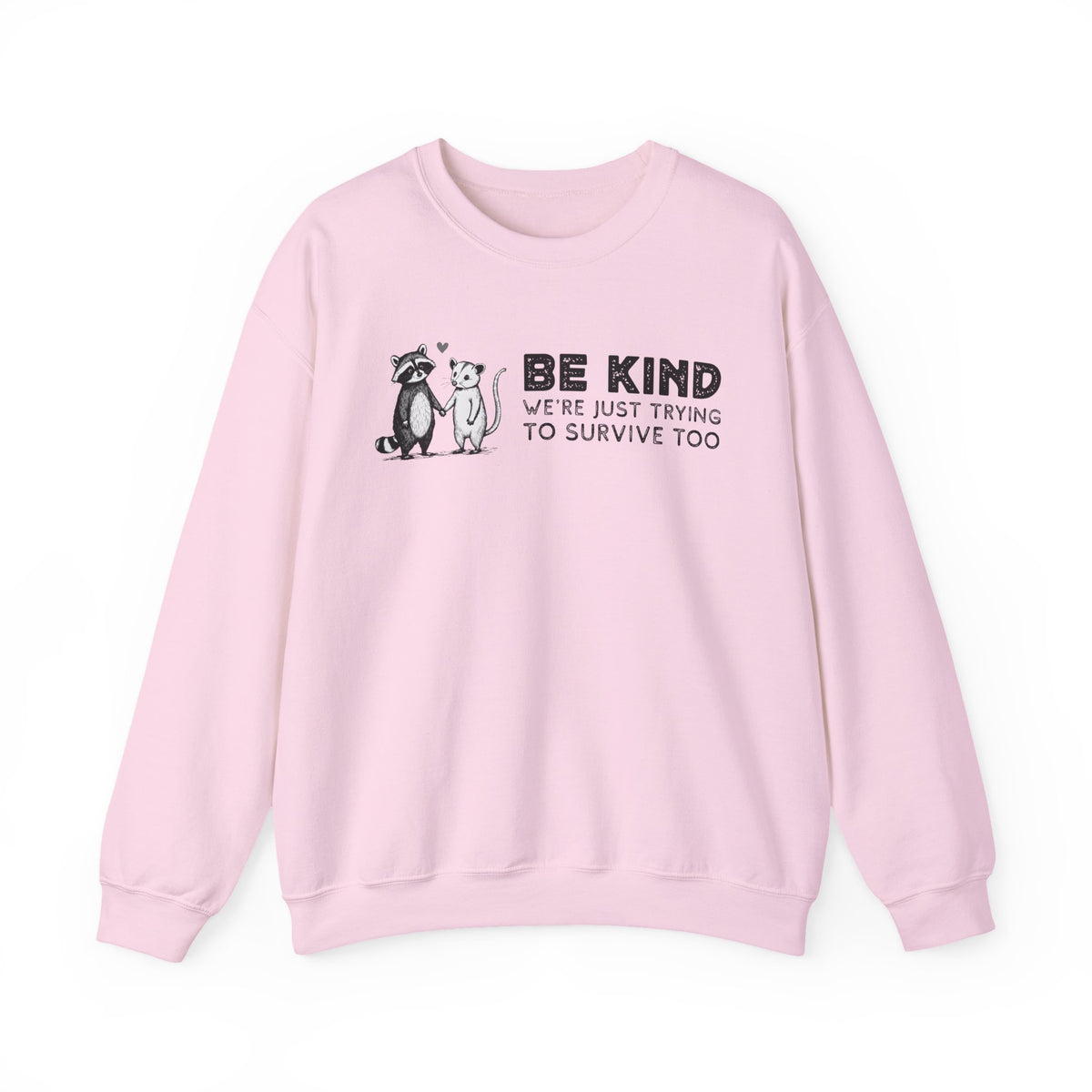Be Kind. We're Just Trying To Survive Too. Possum. Raccoon. *This Shirt Saves Lives* – Gildan Heavy Blend | Trendy Men's and Women's Soft Sweatshirt. Direct to Garment. Printed & Shipped in the USA. Unisex Sizes.