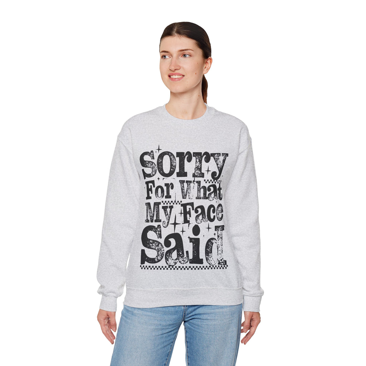 Sorry For What My Face Said - Distressed – Gildan Heavy Blend | Trendy Women’s Soft Sweatshirt. Direct to Garment. Printed & Shipped in the USA. Unisex Sizes.