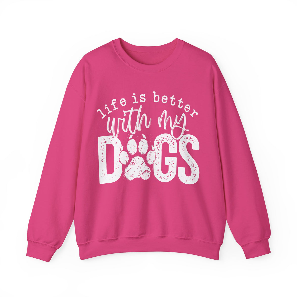 Life Is Better With My Dogs, Distressed – Gildan Heavy Blend | Trendy Women’s and Men's Soft Sweatshirt. Direct to Garment. Printed & Shipped in the USA. Unisex Sizes.