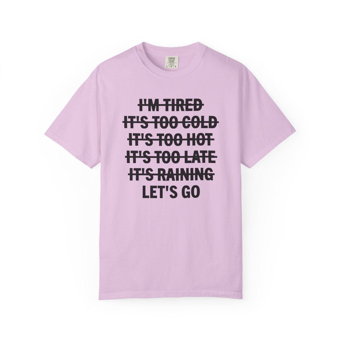 No Excuses, Let's Go - Comfort Colors | Trendy Men's and Women's T-Shirt. Direct to Garment. Printed & Shipped in the USA. Unisex Sizes.