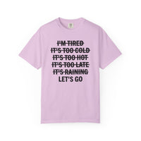 No Excuses, Let's Go - Comfort Colors | Trendy Men's and Women's T-Shirt. Direct to Garment. Printed & Shipped in the USA. Unisex Sizes.