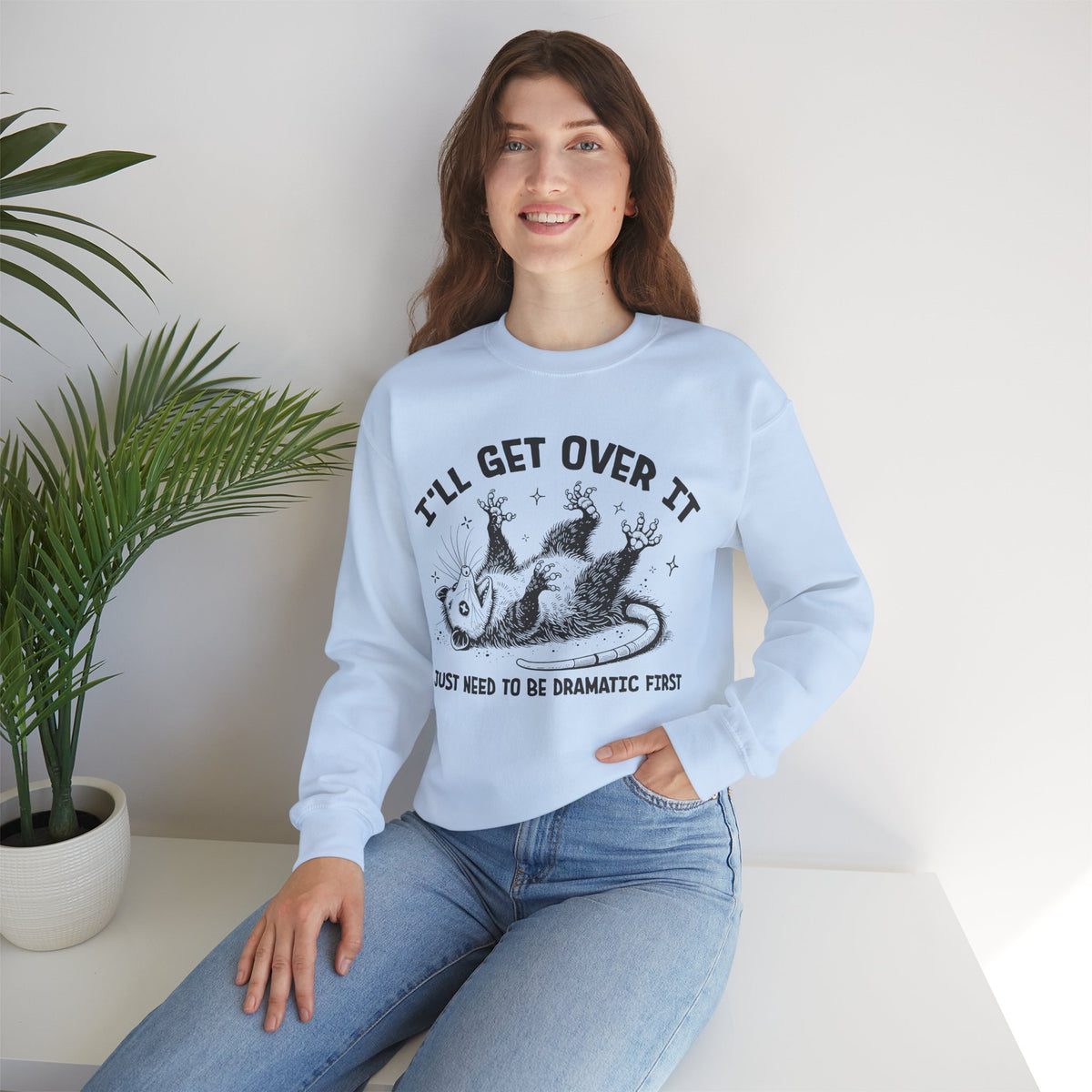 I'll Get Over It, Dramatic Possum – Gildan Heavy Blend | Trendy Women’s and Men's Soft Sweatshirt. Direct to Garment. Printed & Shipped in the USA. Unisex Sizes.
