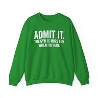 Admit It, The Gym Is More Fun When I’m Here - Distressed – Gildan Heavy Blend | Trendy Men's and Women’s Soft Sweatshirt. Direct to Garment. Printed & Shipped in the USA. Unisex Sizes.