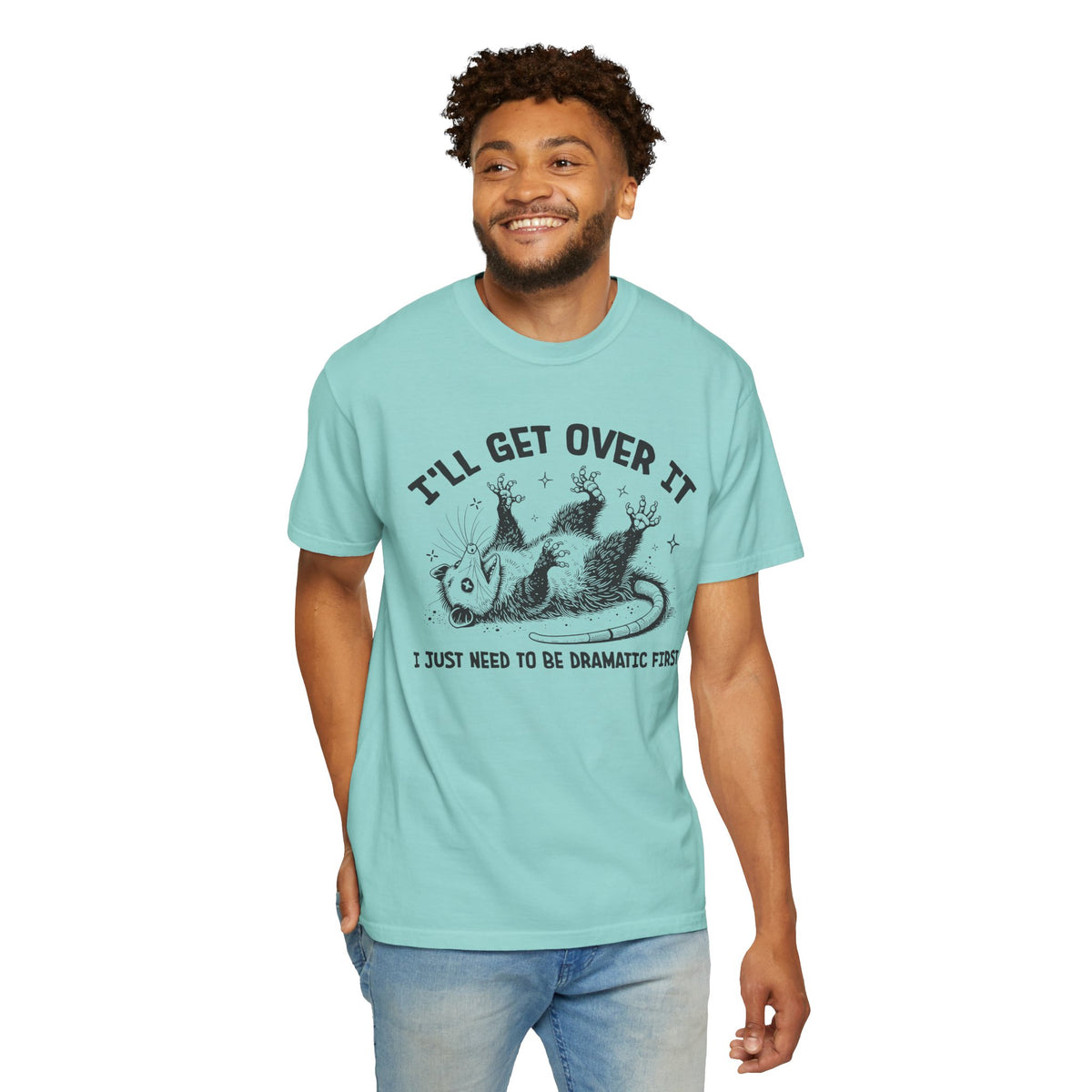 I'll Get Over It, Dramatic Possum - Comfort Colors | Trendy Women's and Men's T-Shirt. Direct to Garment. Printed & Shipped in the USA. Unisex Sizes.
