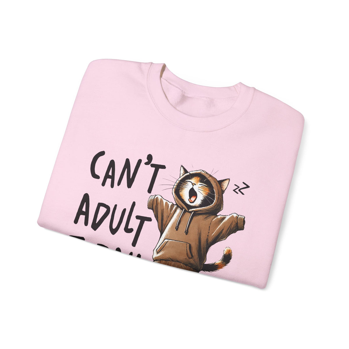 Can’t Adult Today, Cat – Gildan Heavy Blend | Trendy Women’s and Men's Soft Sweatshirt. Direct to Garment. Printed & Shipped in the USA. Unisex Sizes.
