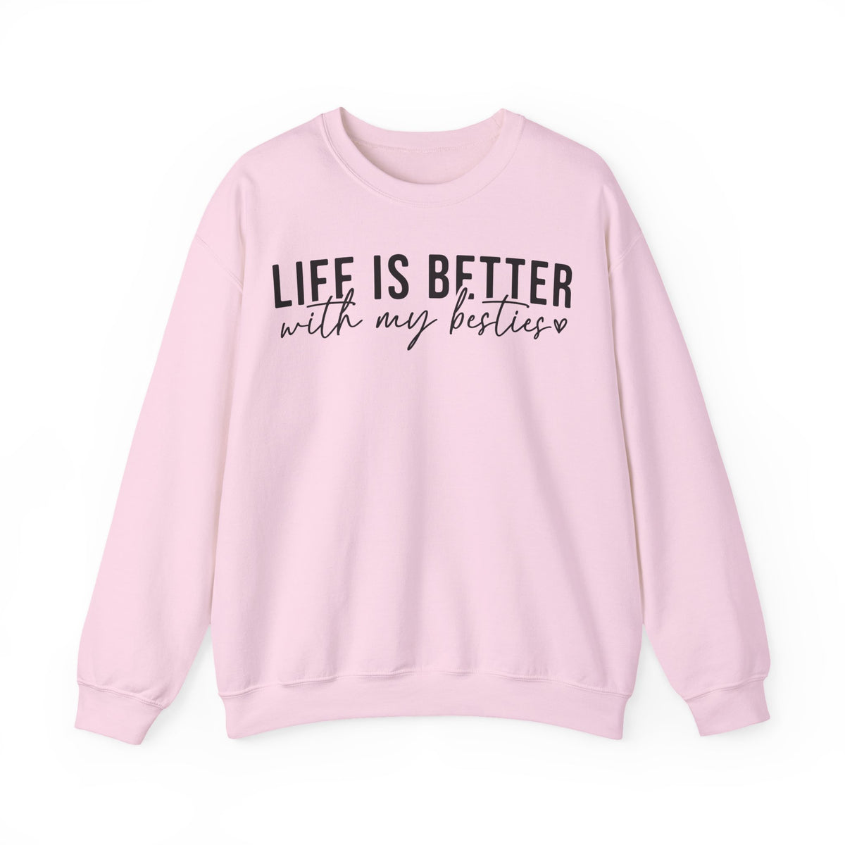 Life is Better With My Besties – Gildan Heavy Blend | Trendy Women’s Soft Sweatshirt. Direct to Garment. Printed & Shipped in the USA. Unisex Sizes.