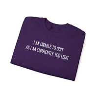 Unable to Quit, Too Legit – Gildan Heavy Blend | Trendy Men's and Women’s Soft Sweatshirt. Direct to Garment. Printed & Shipped in the USA. Unisex Sizes.