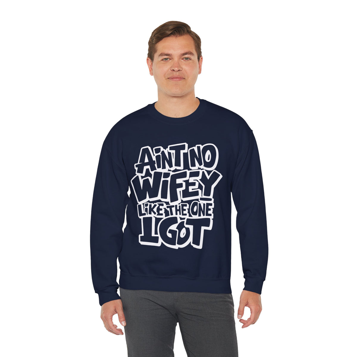 Ain't No Wifey Like The One I Got – Gildan Heavy Blend | Trendy Men's Soft Sweatshirt. Direct to Garment. Printed & Shipped in the USA. Unisex Sizes.